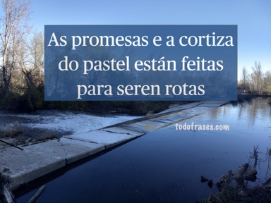 As promesas e a cortiza do pastel están feitas para seren rotas