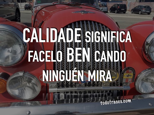 Calidade significa facelo ben cando ninguén mira