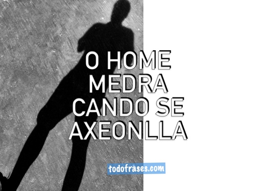 O home medra cando se axeonlla