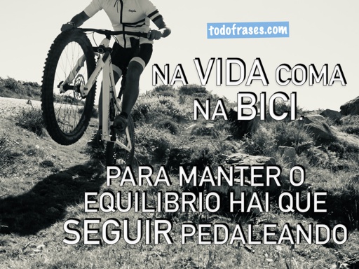 Na vida coma na bici. Para manter o equilibrio hai que seguir pedaleando