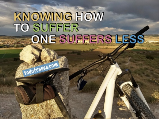 Knowing how to suffer, one suffers less