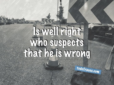 Is well right who suspects that he is wrong