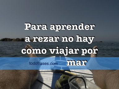 Para aprender a rezar no hay como viajar por mar