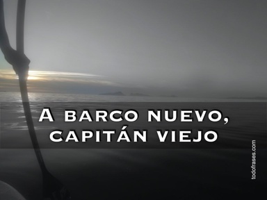 A barco nuevo, capitán viejo