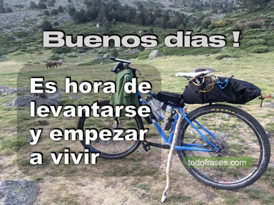 Buenos días, es hora de levantarse y empezar a vivir