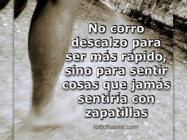 No corro descalzo para ser más rápido, sino para sentir cosas que jamás sentiría con zapatillas