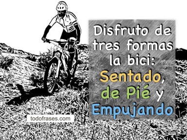 Disfruto de tres formas la bici: sentado, de pié y empujando