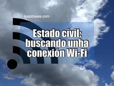 Estado civil: buscando unha conexión wifi