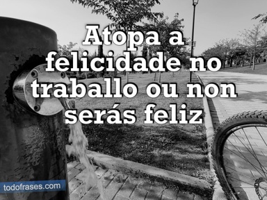 Atopa a felicidade no traballo ou non serás feliz