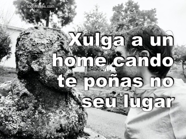 Xulga a un home cando te poñas no seu lugar