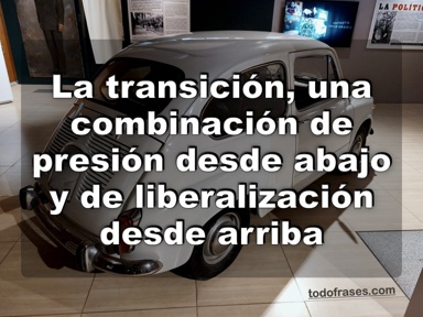 Se puede describir el proceso de transición democrática como una combinación de presión desde abajo y de liberalización desde arriba