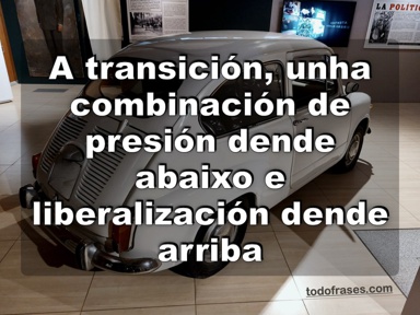 O proceso de transición democrática pódese describir como unha combinación de presión dende abaixo e liberalización dende arriba