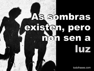 As sombras existen, pero non sen a luz