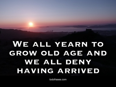 We all yearn to grow old age and we all deny having arrived