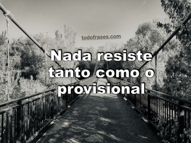 Nada resiste tanto como o provisional