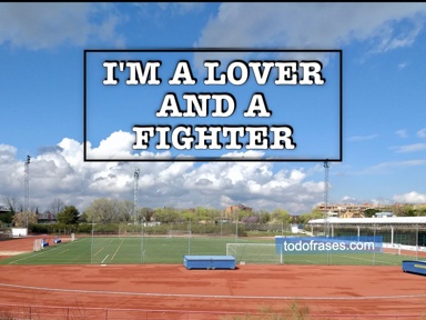 I'm a lover and a fighter