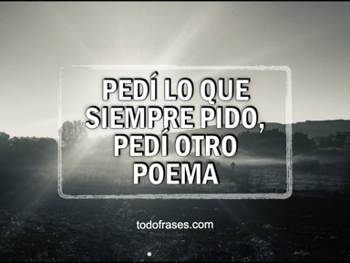 Pedí lo que siempre pido, pedí otro poema