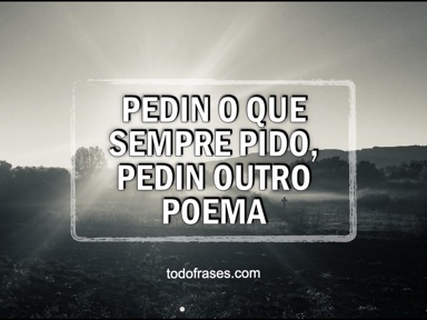 Pedin o que sempre pido, pedin outro poema