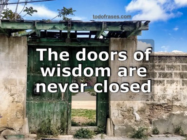 The doors of wisdom are never closed