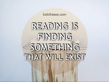 Reading is finding something that will exist