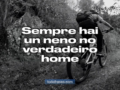 Sempre hai un neno no verdadeiro home