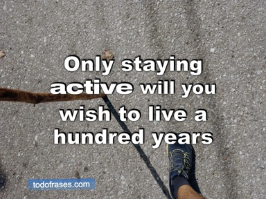 Only staying active will you wish to live a hundred years