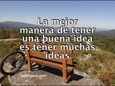 La mejor manera de tener una buena idea es tener muchas ideas