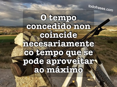 O tempo concedido non coincide necesariamente co tempo que se pode aproveitar ao máximo