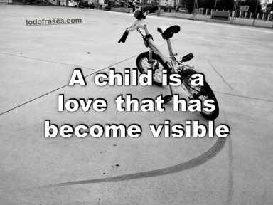 A child is a love that has become visible